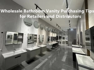 Wholesale Bathroom Vanity Purchasing Tips for Retailers and Distributors